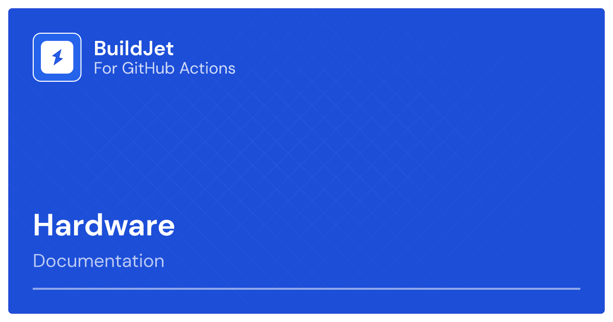 Hardware | BuildJet for GitHub Actions